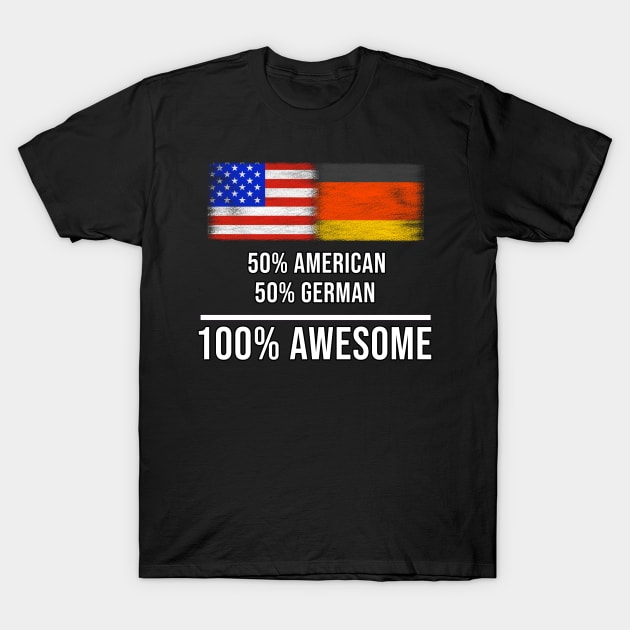 50% American 50% German 100% Awesome - Gift for German Heritage From Germany T-Shirt by Country Flags
